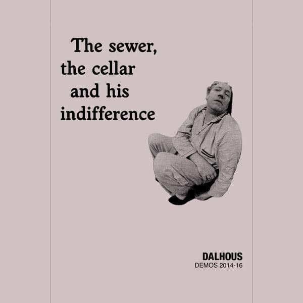 Dalhous-The_Sewer_The_Cellar_And_His_Indifference_Demos_2014-16_-WEB-2026-JADED