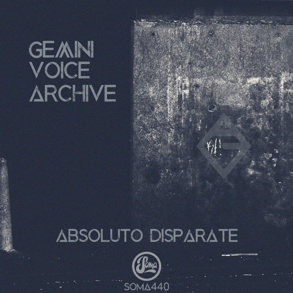 Gemini_Voice_Archive-Absoluto_Disparate-_SOMA440D_-16BIT-WEB-FLAC-2015-AGITB