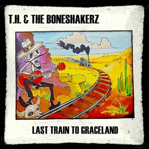 T.H._and_The_Boneshakerz-Last_Train_To_Graceland-16BIT-WEB-FLAC-2024-OBZEN
