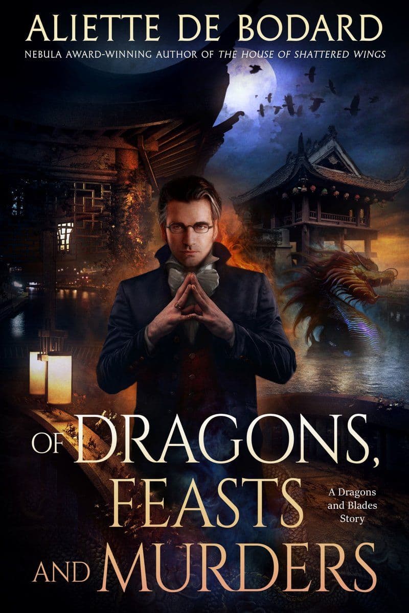 Aliette.De.Bodard.-.Of.Dragons.Feasts.And.Murders.2020.RETAIL.EPUB.eBook-CTO
