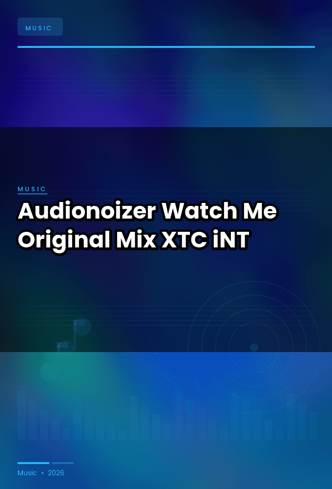Audionoizer-Watch_Me_Original_Mix_-SINGLE-WEB-2024-XTC_iNT