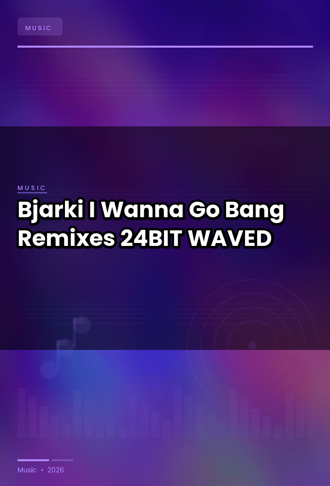 Bjarki-I_Wanna_Go_Bang_Remixes-24BIT-WEB-FLAC-2026-WAVED
