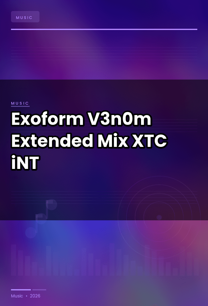 Exoform-V3n0m_Extended_Mix_-SINGLE-WEB-2024-XTC_iNT