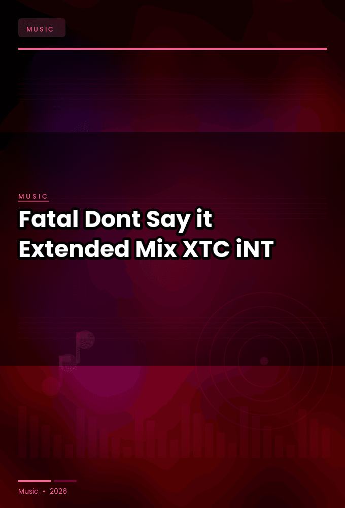 Fatal-Dont_Say_it_Extended_Mix_-SINGLE-WEB-2024-XTC_iNT