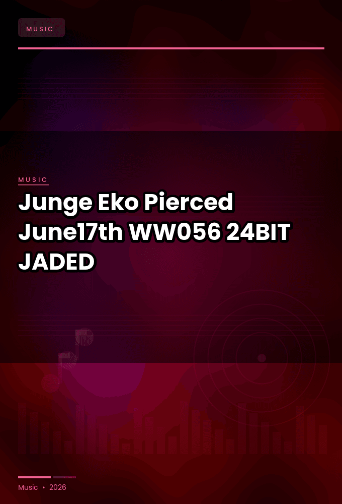 Junge_Eko-Pierced_June17th_-_WW056_-24BIT-WEB-FLAC-2026-JADED