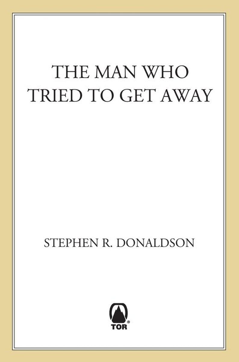 Stephen.R.Donaldson.-.The.Man.Who.Tried.To.Get.Away.2005.RETAIL.EPUB.eBook-CTO