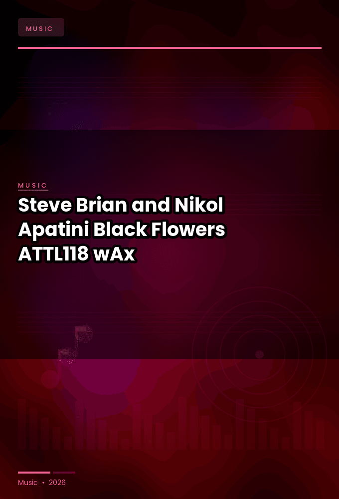 Steve_Brian_and_Nikol_Apatini-Black_Flowers-_ATTL118_-WEB-2026-wAx
