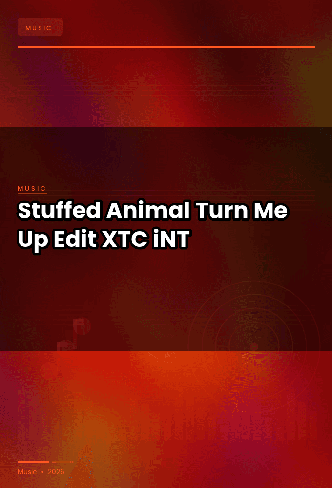 Stuffed_Animal-Turn_Me_Up_Edit_-SINGLE-WEB-2025-XTC_iNT