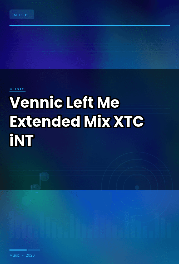 Vennic-Left_Me_Extended_Mix_-SINGLE-WEB-2024-XTC_iNT