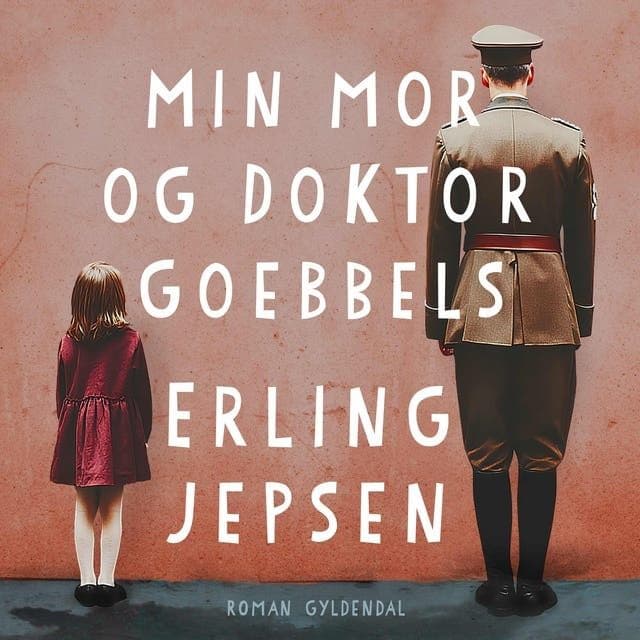 Erling_Jepsen_-_Min_Mor_Og_Doktor_Goebbels-AUDiOBOOK-WEB-DK-2026-CRAViNGS_iNT