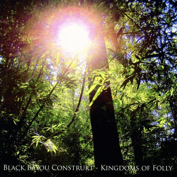 Black_Bayou_Construkt-Kingdoms_Of_Folly-16BIT-WEB-FLAC-2009-OBZEN