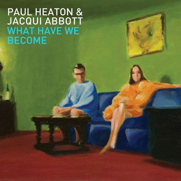 Paul_Heaton_Jacqui_Abbott-What_Have_We_Become-DELUXE_EDITION-WEB-2014-QUAVER