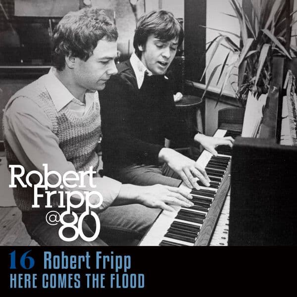 Robert_Fripp-Here_Comes_The_Flood_Robert_Fripp_at_80_Vol_16-DIGITAL_45-16BIT-WEB-FLAC-2026-OBZEN