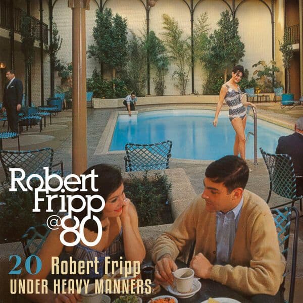 Robert_Fripp-Under_Heavy_Manners_Robert_Fripp_at_80_Vol_20-DIGITAL_45-WEB-2026-QUAVER