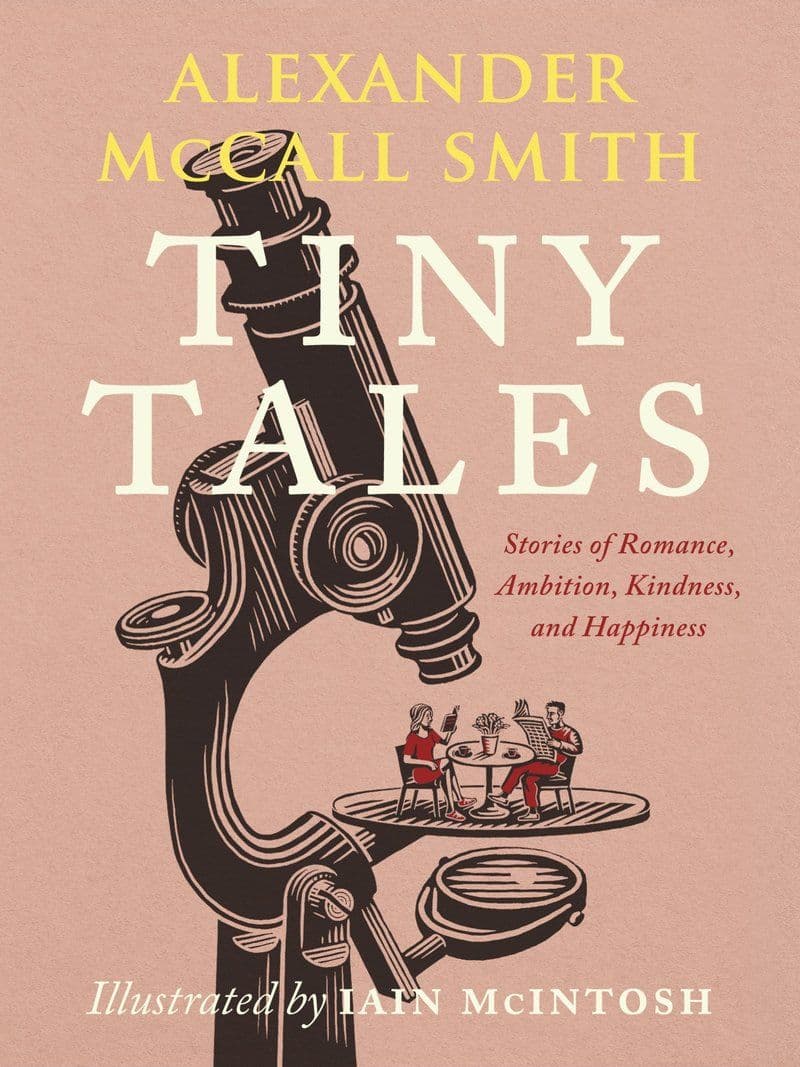 Alexander.McCall.Smith.-.Tiny.Tales.Stories.Of.Romance.Ambition.Kindness.And.Happiness.2021.RETAIL.EPUB.eBook-CTO