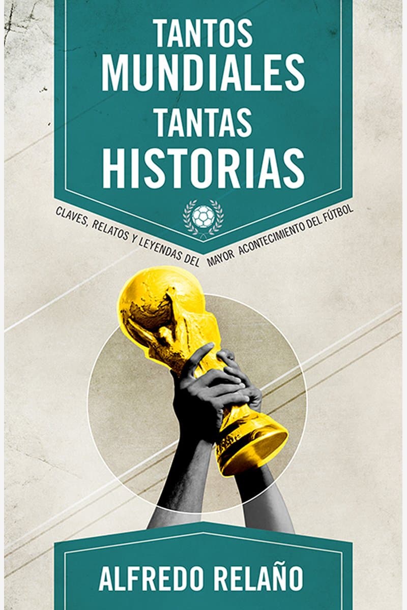 Alfredo.Relano.Tantos.mundiales.tantas.historias.Claves.relatos.y.leyendas.del.mayor.acontecimiento.del.futbol.2014.SPANiSH.RETAiL.EPUB.eBook-NODE