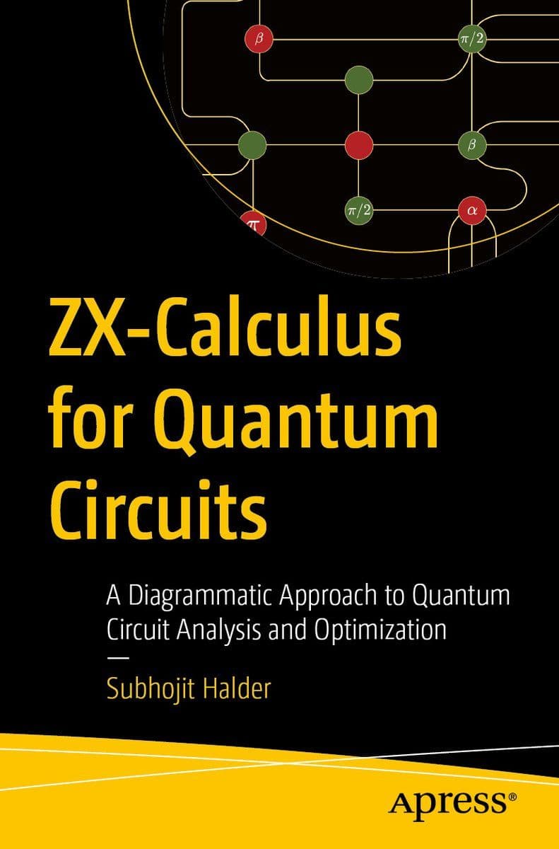 Apress.-.ZX-Calculus.For.Quantum.Circuits.A.Diagrammatic.Approach.To.Quantum.Circuit.Analysis.And.Optimization.2026.RETAIL.EPUB.eBook-CTO