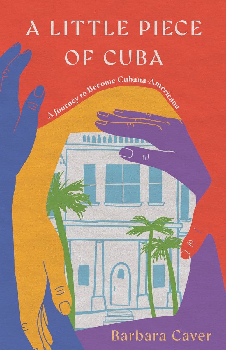 Barbara.Caver.-.A.Little.Piece.Of.Cuba.A.Journey.To.Become.Cubana-Americana.2025.RETAIL.EPUB.eBook-CTO