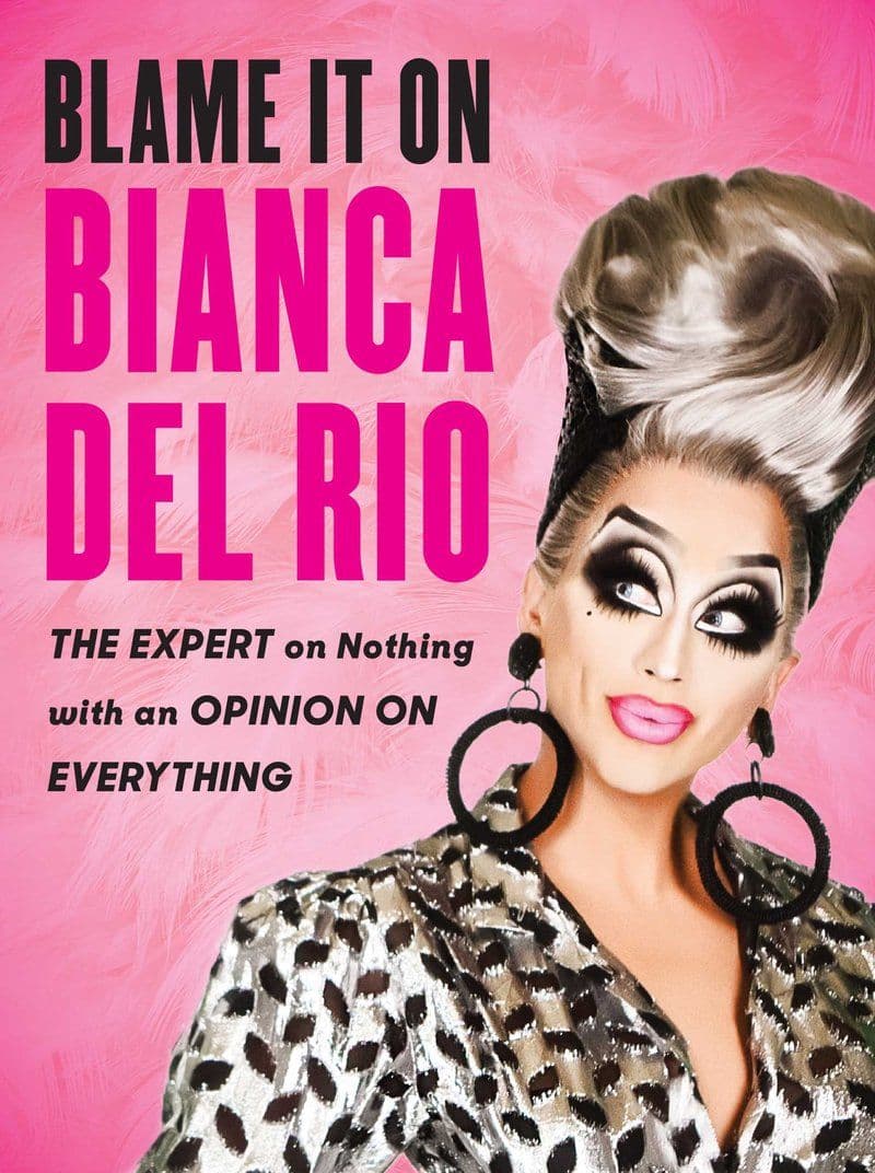 Bianca.Del.Rio.-.Blame.It.On.Bianca.Del.Rio.The.Expert.On.Nothing.With.An.Opinion.On.Everything.2018.RETAIL.EPUB.eBook-CTO