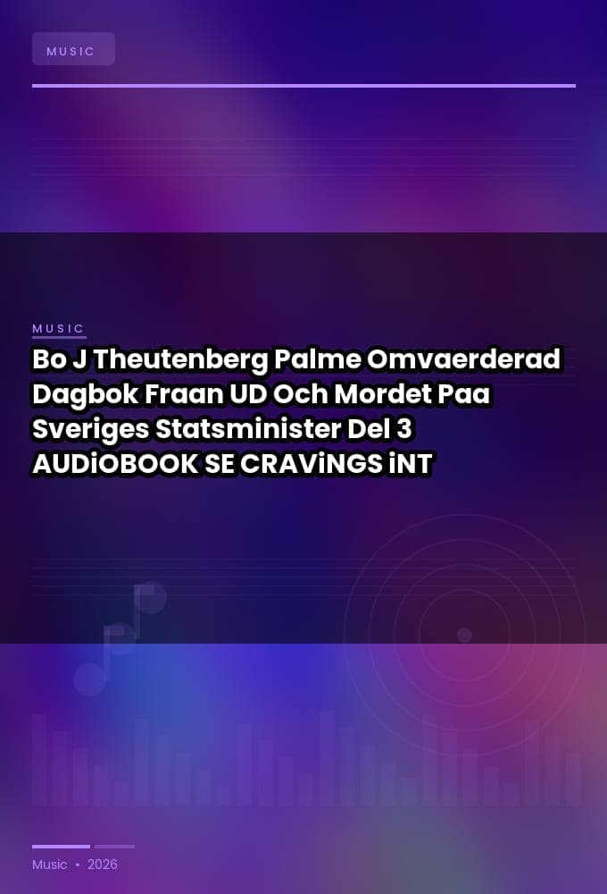 Bo_J_Theutenberg_-_Palme_Omvaerderad_Dagbok_Fraan_UD_Och_Mordet_Paa_Sveriges_Statsminister_Del_3-AUDiOBOOK-WEB-SE-2026-CRAViNGS_iNT