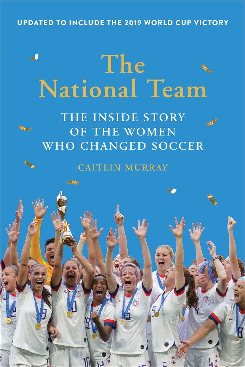 Caitlin.Murray.-.The.National.Team.The.Inside.Story.Of.The.Women.Who.Changed.Soccer.2019.RETAIL.EPUB.eBook-CTO