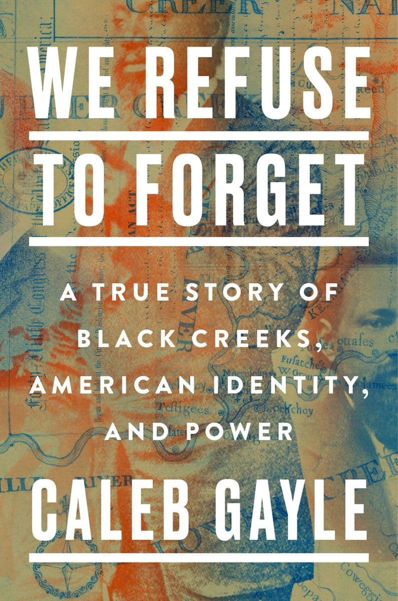 Caleb.Gayle.-.We.Refuse.To.Forget.A.True.Story.Of.Black.Creeks.American.Identity.And.Power.2022.RETAIL.EPUB.eBook-CTO