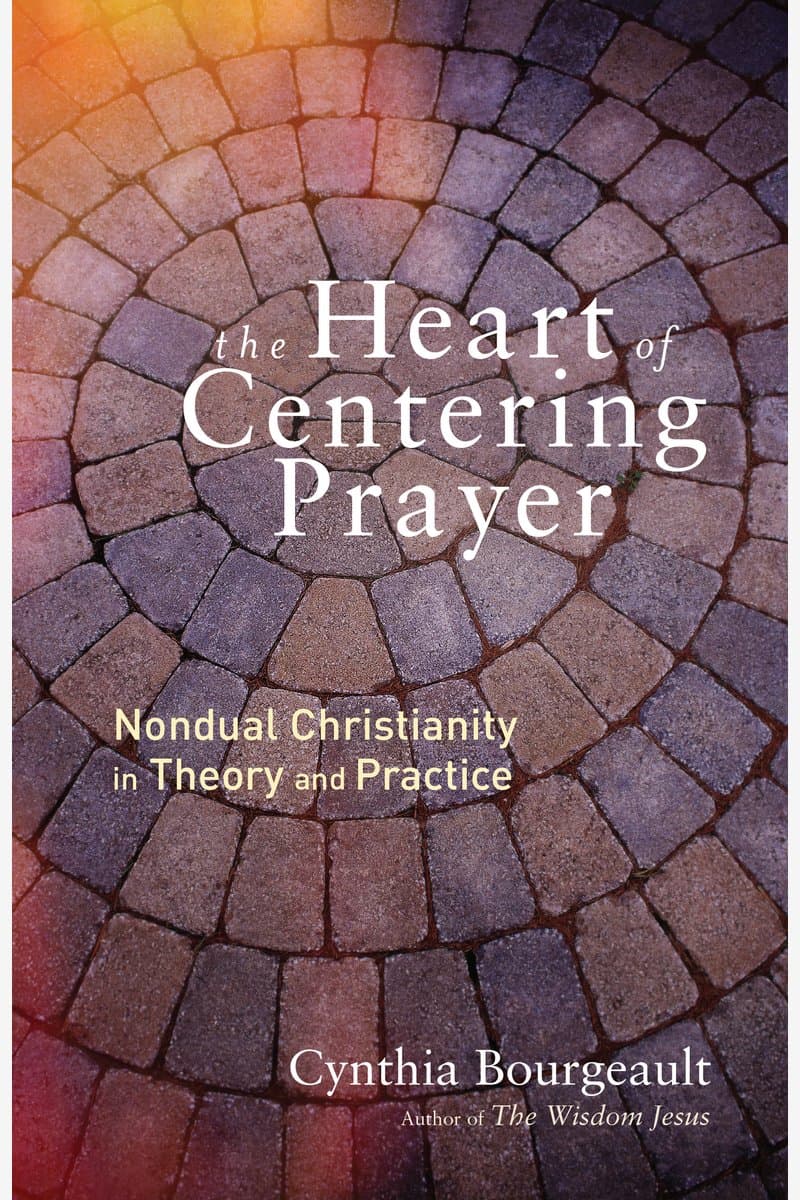 Cynthia.Bourgeault.The.Heart.of.Centering.Prayer.Nondual.Christianity.in.Theory.and.Practice.2016.RETAiL.EPUB.eBook-NODE