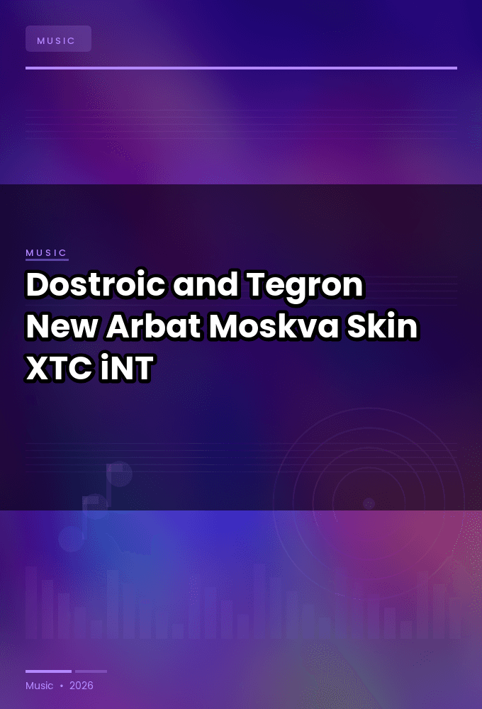 Dostroic_and_Tegron-New_Arbat_Moskva_Skin-SINGLE-WEB-2024-XTC_iNT
