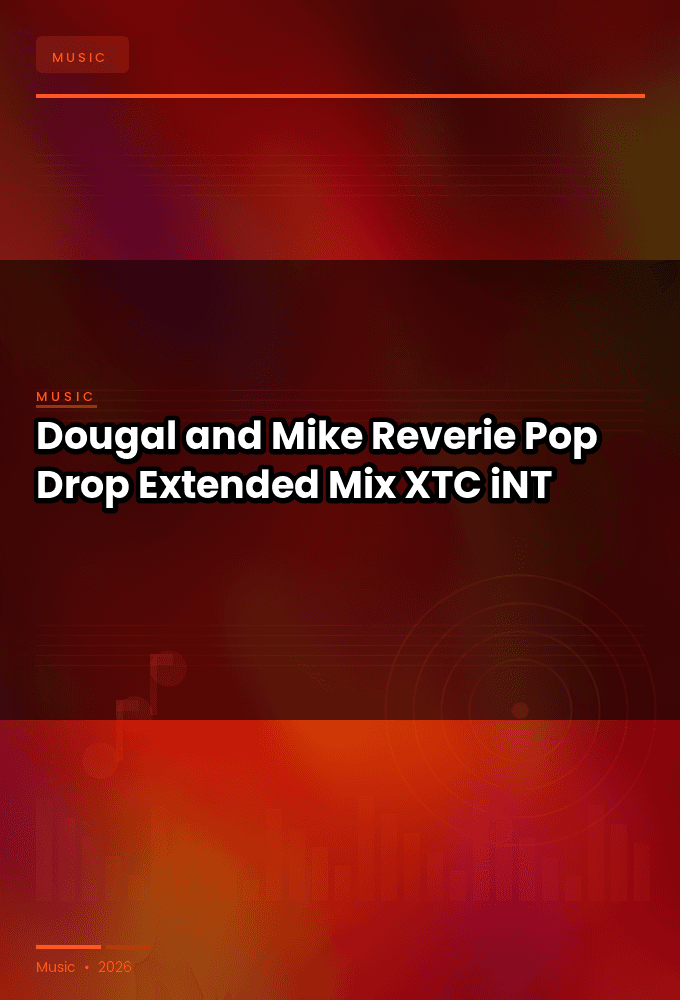 Dougal_and_Mike_Reverie-Pop_Drop_Extended_Mix_-SINGLE-WEB-2024-XTC_iNT