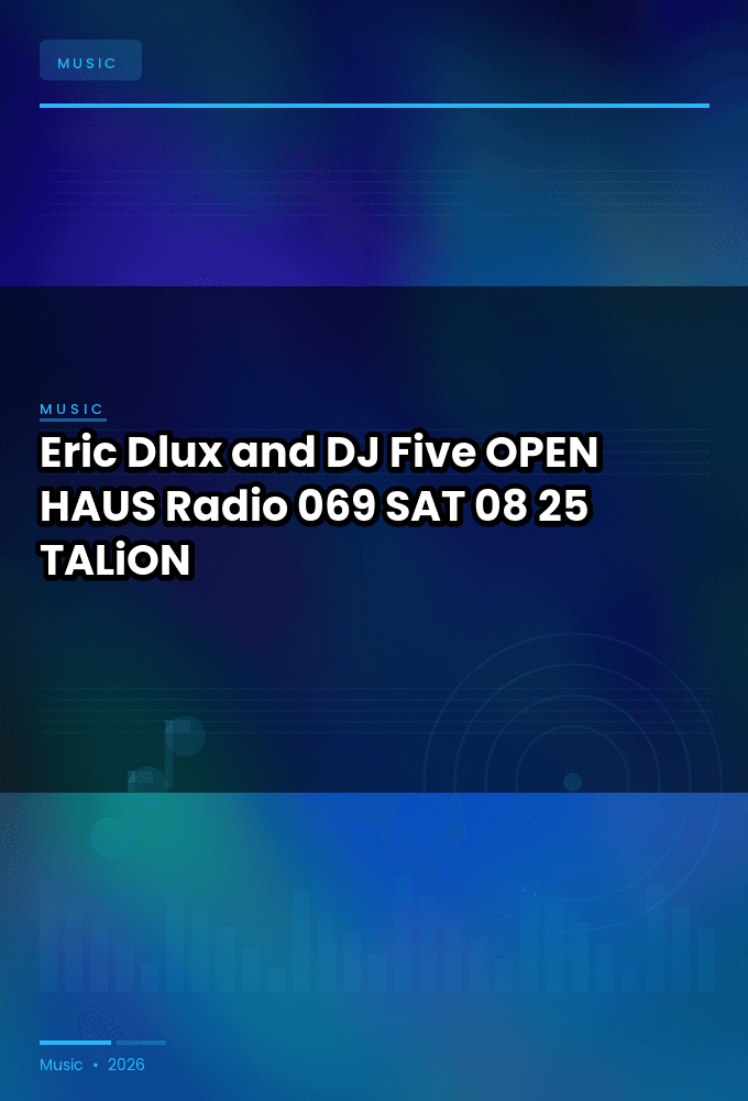Eric_Dlux_and_DJ_Five_-_OPEN_HAUS_Radio_069-SAT-08-25-2026-TALiON