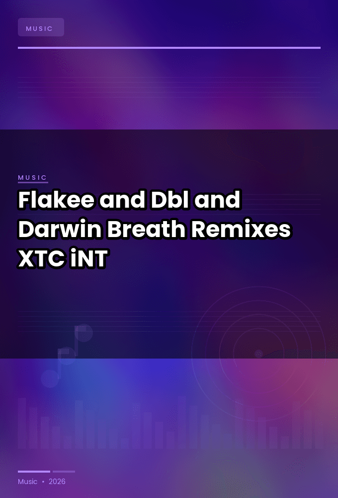Flakee_and_Dbl_and_Darwin-Breath_Remixes_-SINGLE-WEB-2024-XTC_iNT