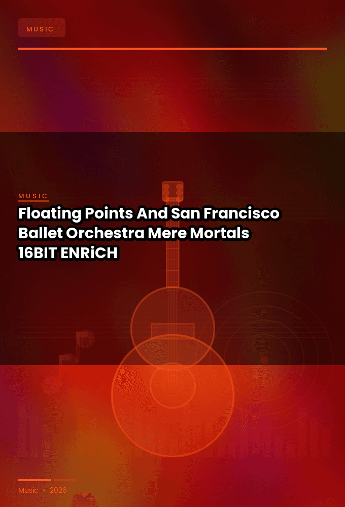 Floating_Points_And_San_Francisco_Ballet_Orchestra-Mere_Mortals-16BIT-WEB-FLAC-2026-ENRiCH