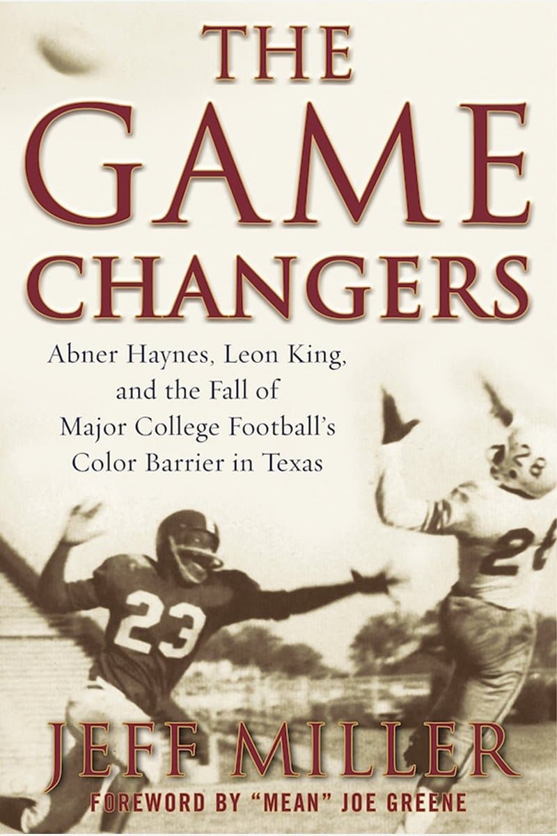Jeff.Miller.The.Game.Changers.Abner.Haynes.Leon.King.and.the.Fall.of.Major.College.Footballs.Color.Barrier.in.Texas.2016.RETAiL.EPUB.eBook-NODE