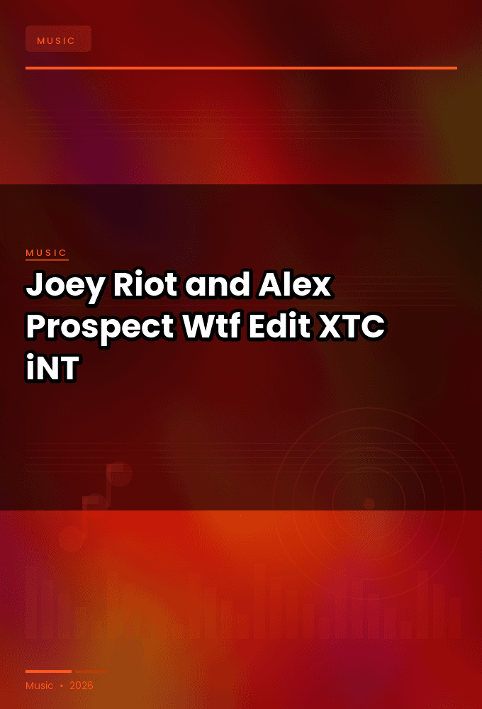 Joey_Riot_and_Alex_Prospect-Wtf_Edit_-SINGLE-WEB-2024-XTC_iNT