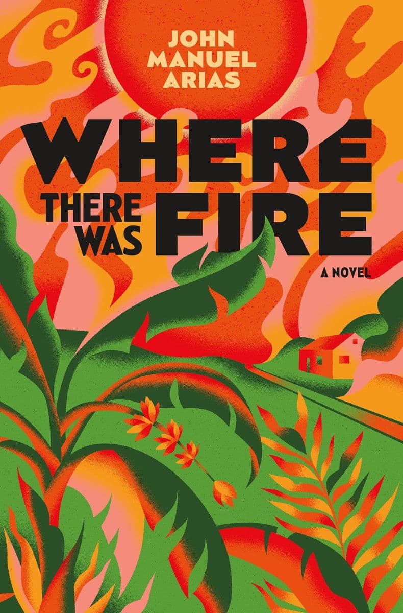 John.Manuel.Arias.-.Where.There.Was.Fire.2023.RETAIL.EPUB.eBook-CTO