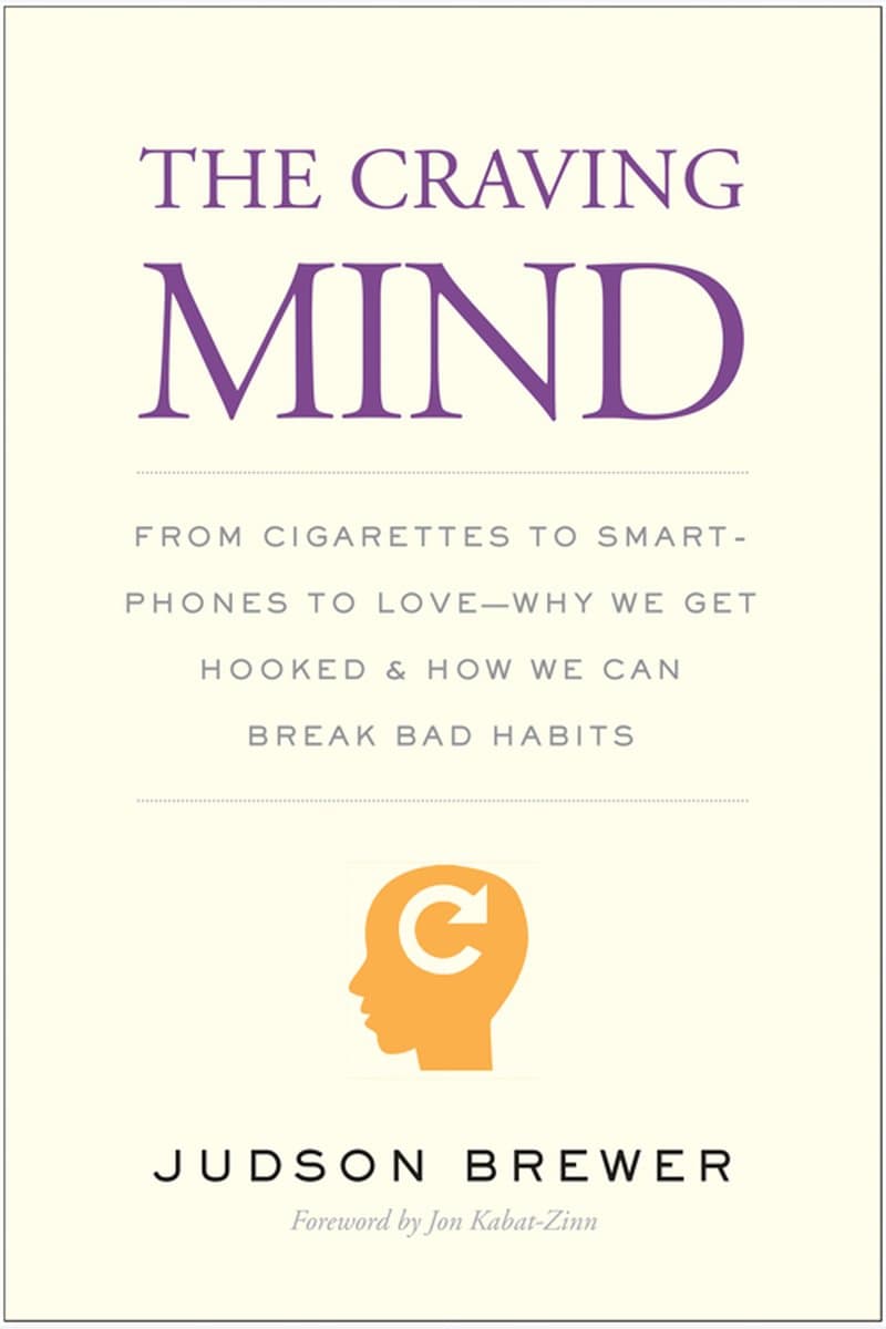 Judson.Brewer.The.Craving.Mind.From.Cigarettes.to.Smartphones.to.Love-why.We.Get.Hooked.and.How.We.Can.Break.Bad.Habits.2017.RETAiL.EPUB.eBook-NODE