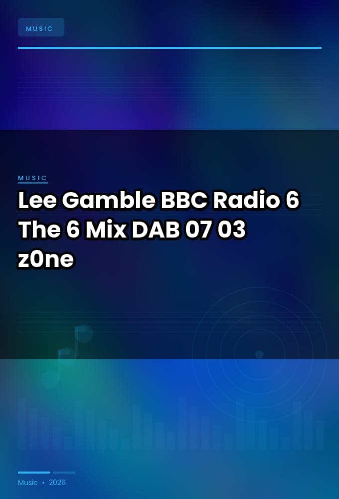 Lee_Gamble-BBC_Radio_6_The_6_Mix-DAB-07-03-2026-z0ne