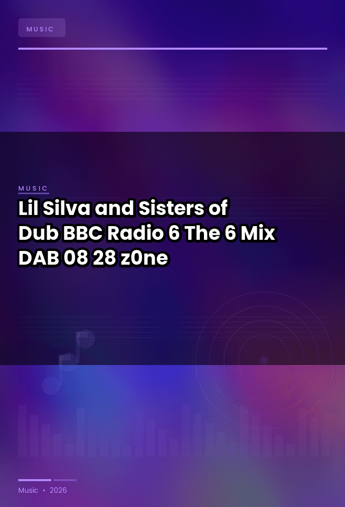 Lil_Silva_and_Sisters_of_Dub-BBC_Radio_6_The_6_Mix-DAB-08-28-2026-z0ne