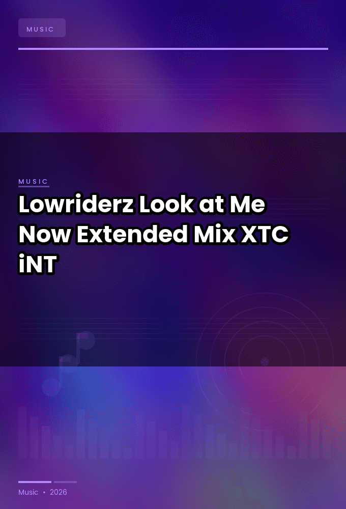 Lowriderz-Look_at_Me_Now_Extended_Mix_-SINGLE-WEB-2024-XTC_iNT