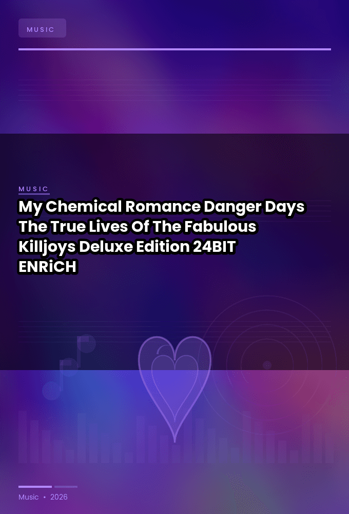 My_Chemical_Romance-Danger_Days_The_True_Lives_Of_The_Fabulous_Killjoys_Deluxe_Edition_-24BIT-WEB-FLAC-2026-ENRiCH