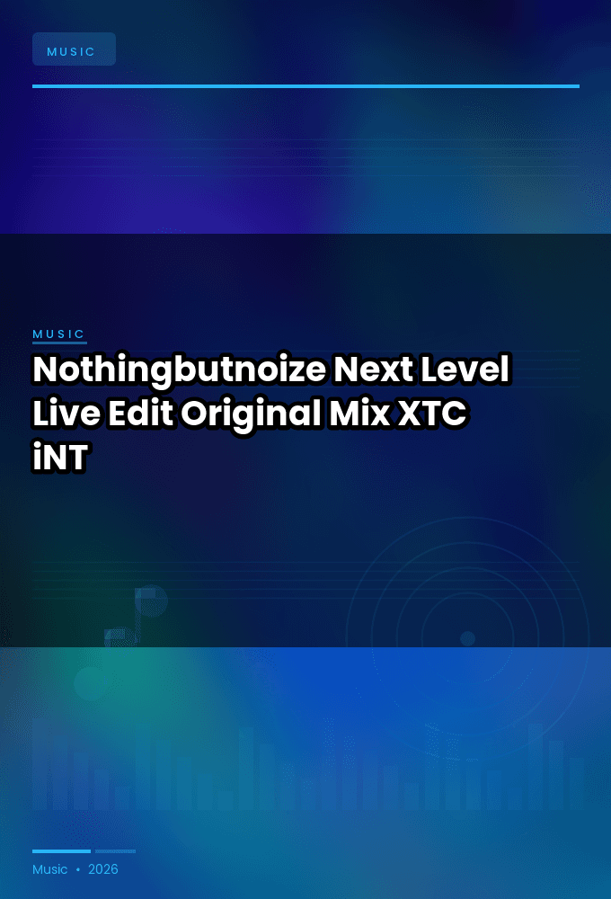Nothingbutnoize-Next_Level_Live_Edit_Original_Mix_-SINGLE-WEB-2024-XTC_iNT