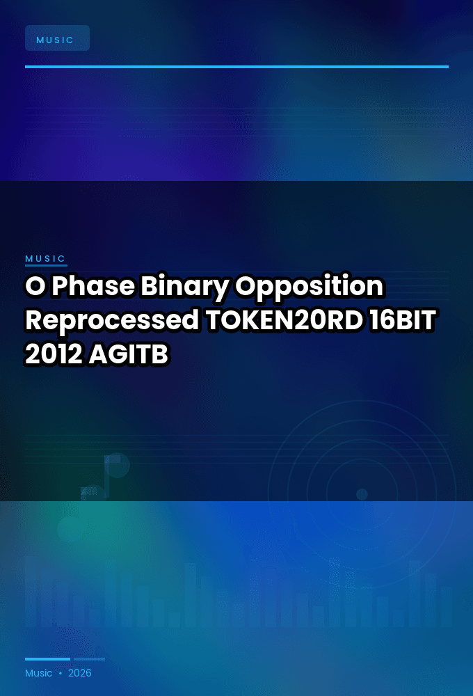O_Phase-Binary_Opposition_Reprocessed-_TOKEN20RD_-16BIT-WEB-FLAC-2012-AGITB
