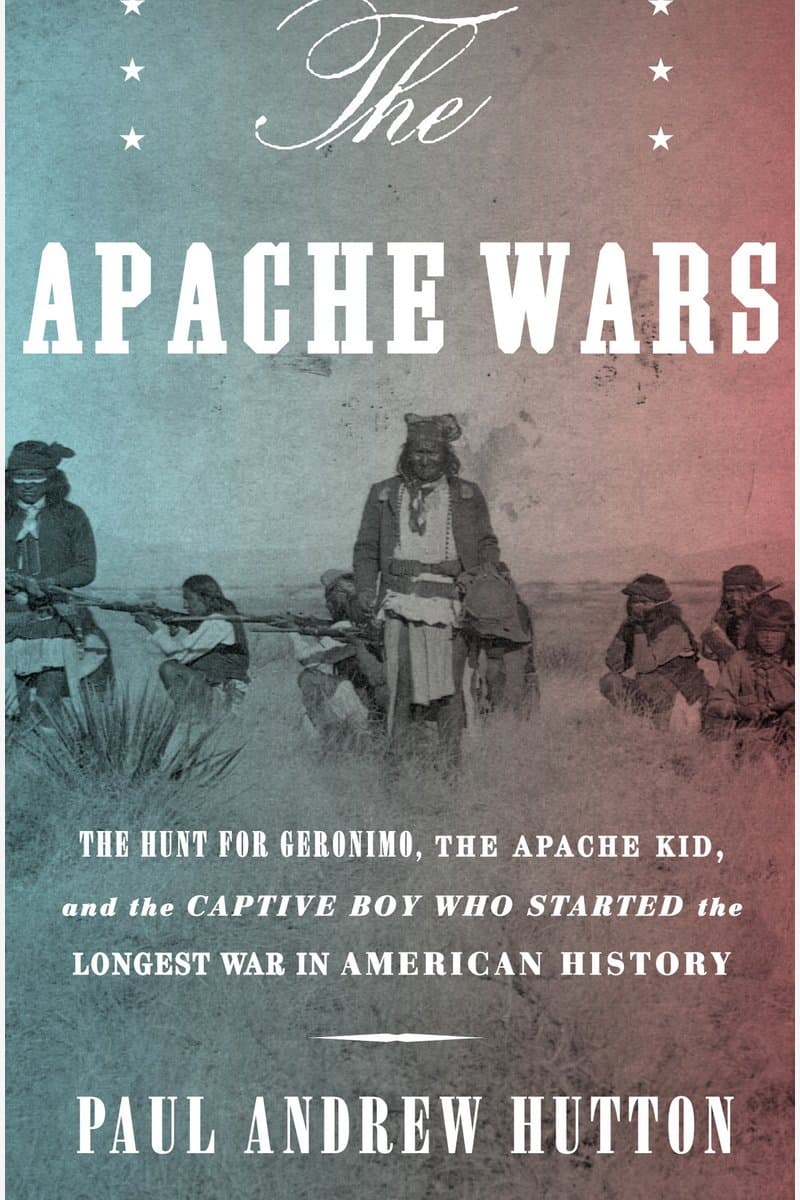 Paul.Andrew.Hutton.The.Apache.Wars.The.Hunt.for.Geronimo.the.Apache.Kid.and.the.Captive.Boy.Who.Started.the.Longest.War.in.American.History.2016.RETAiL.EPUB.eBook-NODE