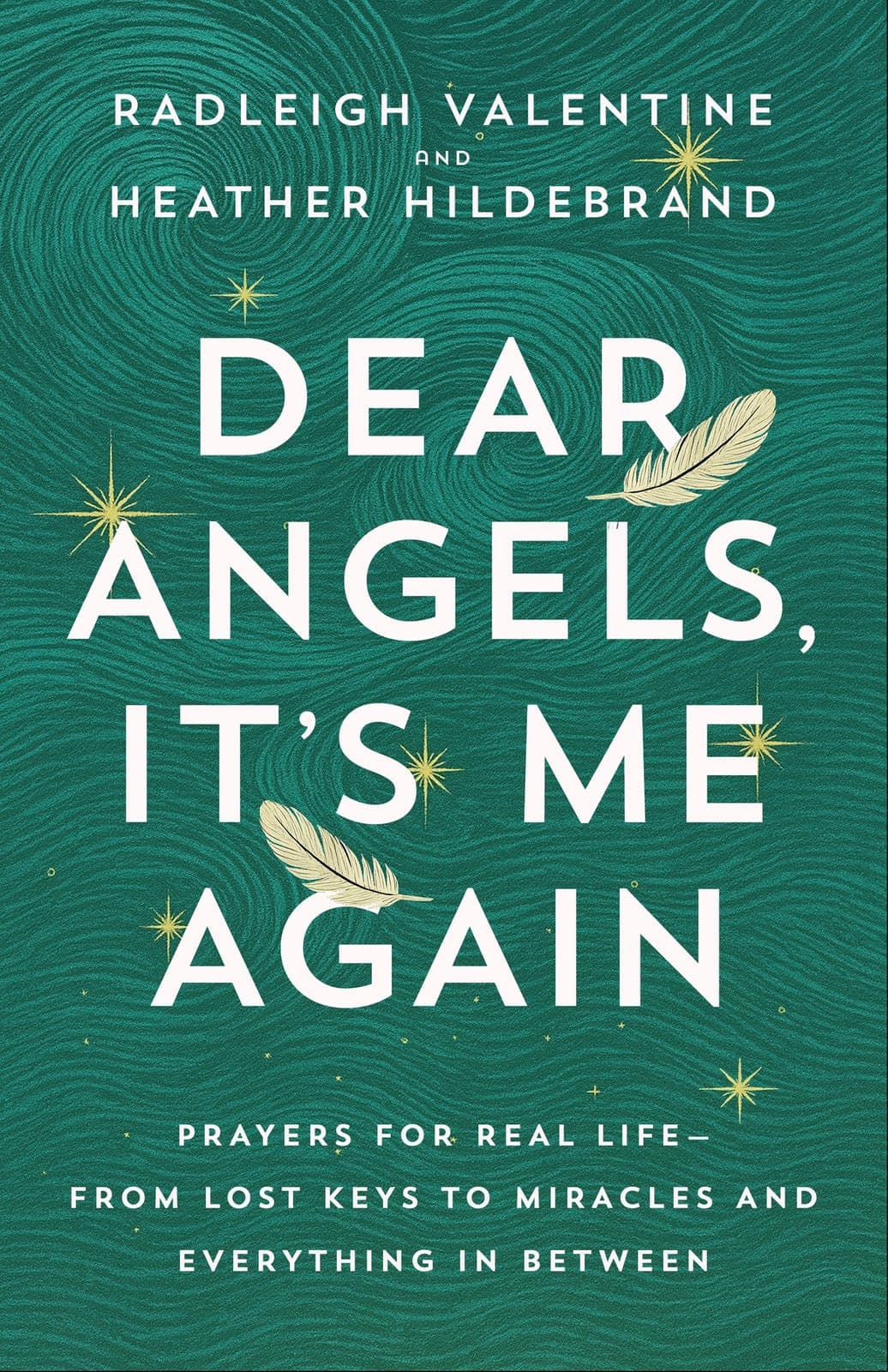 Radleigh.Valentine.and.Heather.Hildebrand.Dear.Angels.Its.Me.Again.Prayers.for.Real.Life.-.From.Lost.Keys.to.Miracles.and.Everything.in.Between.2026.RETAiL.EPUB.eBook-NODE