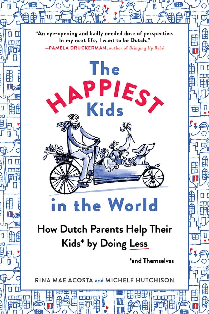 Rina.Mae.Acosta.and.Michele.Hutchison.The.Happiest.Kids.in.the.World.How.Dutch.Parents.Help.Their.Kids.and.Themselves.by.Doing.Less.2017.RETAiL.EPUB.eBook-NODE