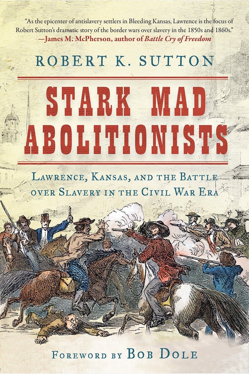 Robert.K.Sutton.Stark.Mad.Abolitionists.Lawrence.Kansas.and.the.Battle.Over.Slavery.in.the.Civil.War.Era.2017.RETAiL.EPUB.eBook-NODE