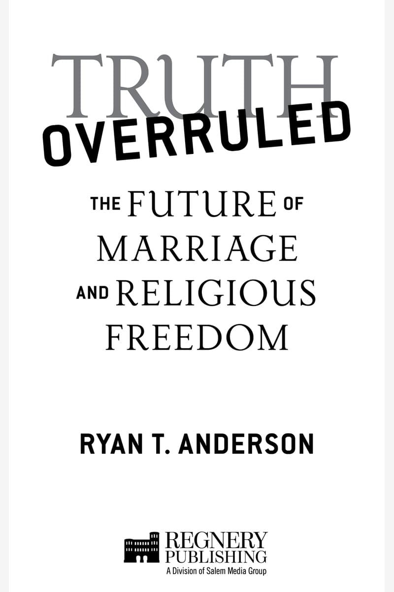 Ryan.T.Anderson.Truth.Overruled.The.Future.of.Marriage.and.Religious.Freedom.2015.RETAiL.EPUB.eBook-NODE