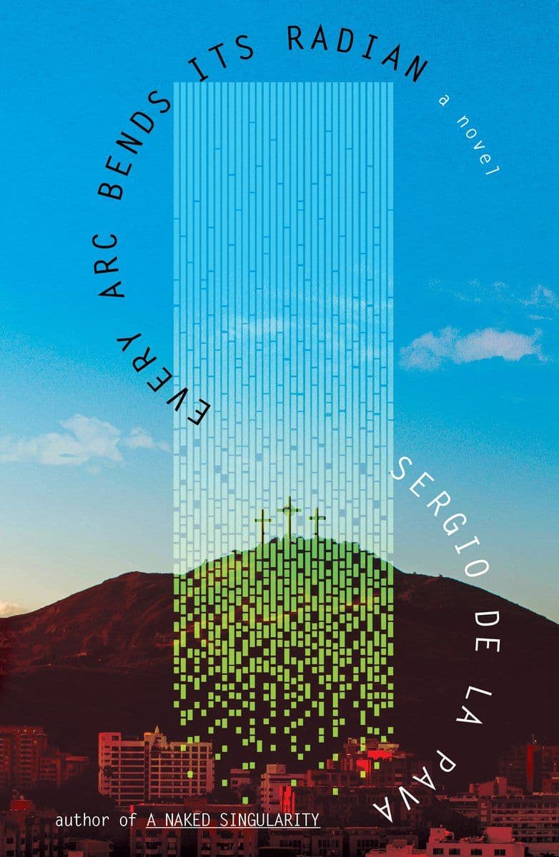 Sergio.De.La.Pava.-.Every.Arc.Bends.Its.Radian.2024.RETAIL.EPUB.eBook-CTO