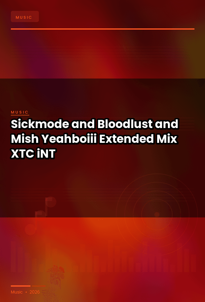 Sickmode_and_Bloodlust_and_Mish-Yeahboiii_Extended_Mix_-SINGLE-WEB-2024-XTC_iNT
