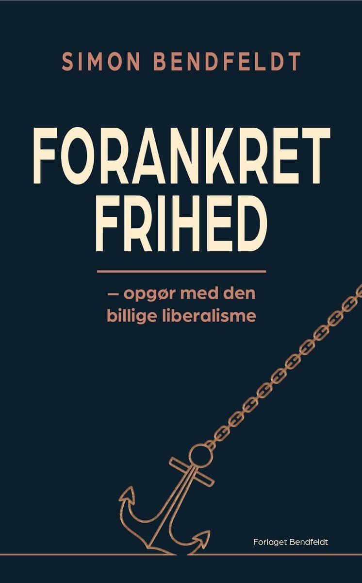 Simon.Bendfeldt.Forankret.Frihed.Opgoer.Med.Den.Billige.Liberalisme.2026.DANiSH.RETAiL.ePub.eBOOK-DECiPHER